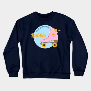 Roll Outta My Bubble Roller Skate Crewneck Sweatshirt